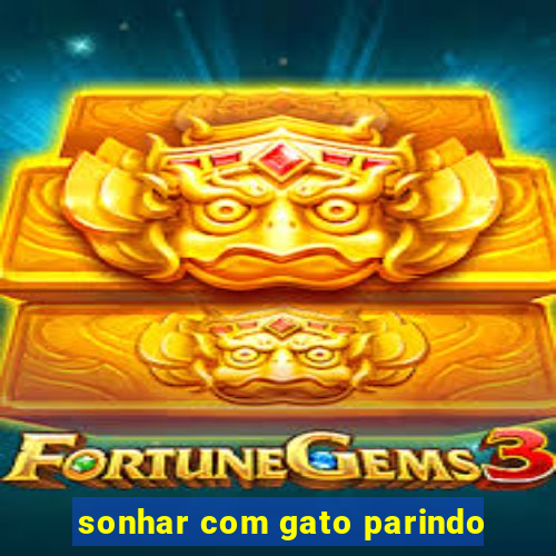 sonhar com gato parindo